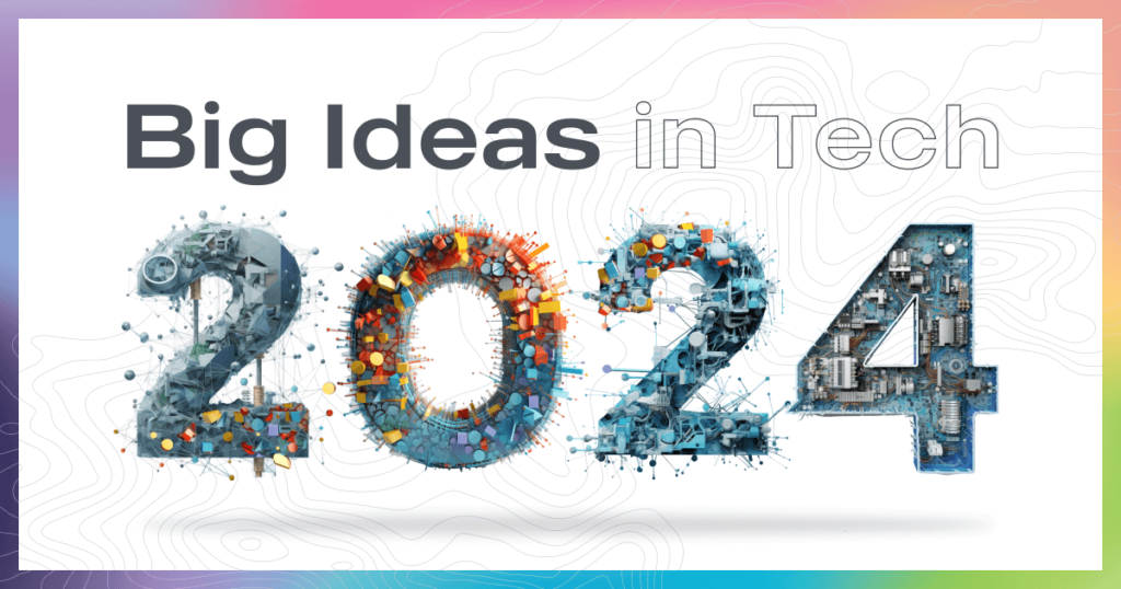 Big ideas in tech 2024
